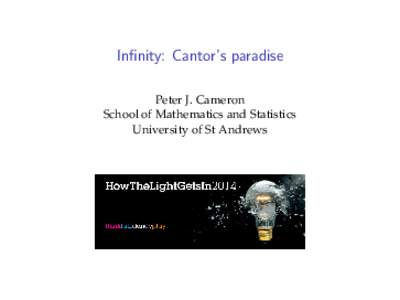Infinity: Cantor’s paradise Peter J. Cameron School of Mathematics and Statistics University of St Andrews  Is infinity a number?