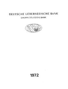 DEUTSCHE UEBERSEEISCHE BANK GRUPPE DEUTSCHE BANK 1972  DEUTSCHE UEBERSEE1SCHE BANK