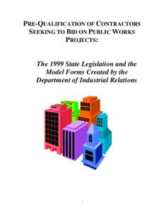 PRE-QUALIFICATION OF CONTRACTORS SEEKING TO BID ON PUBLIC WORKS PROJECTS: The 1999 State Legislation and the Model Forms Created by the