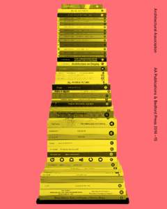 Architectural Association  AA Publications & Bedford Press 2014 – 15 Editor: Sarah Handelman Design: Wayne Daly