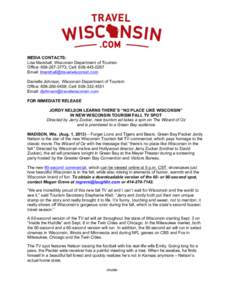 MEDIA CONTACTS: Lisa Marshall, Wisconsin Department of Tourism Office: [removed]; Cell: [removed]Email: [removed] Danielle Johnson, Wisconsin Department of Tourism Office: [removed]; Cell: 6