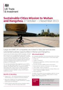 Sustainable Cities Mission to Wuhan and Hangzhou 27 October – 1 November 2013 Large and SME UK companies are invited to take part and access substantial business opportunities in Wuhan and Hangzhou. As part of the UKTI
