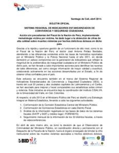 Santiago de Cali, abril[removed]BOLETIN OFICIAL SISTEMA REGIONAL DE INDICADORES ESTANDARIZADOS DE CONVIVENCIA Y SEGURIDAD CIUDADANA. Acción sin precedentes del Fiscal de la Nación de Perú, implementando metodología ví