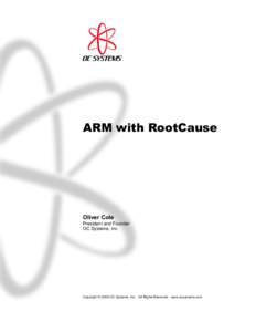 ARM with RootCause  Oliver Cole President and Founder OC Systems, Inc.