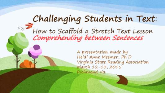 Challenging Students in Text: How to Scaffold a Stretch Text Lesson Comprehending between Sentences  A presentation made by