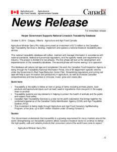 News Release For immediate release Harper Government Supports National Livestock Traceability Database October 9, [removed]Calgary, Alberta - Agriculture and Agri-Food Canada Agriculture Minister Gerry Ritz today announced