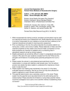 Journal Club September 2013 Female Pelvic Medicine & Reconstructive Surgery Author: J. Eric Jelovsek, MD, MMEd Editor: Steven Minaglia, MD, MBA Robotic Virtual Reality Simulation Plus Standard Robotic Orientation Versus 