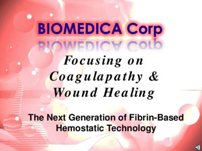 Focusing on Coagulapathy & Wound Healing The Next Generation of Fibrin-Based Hemostatic Technology