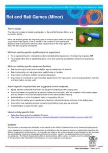 Bat and Ball Games (Minor) Activity scope This document relates to student participation in Bat and Ball Games (Minor) as a curriculum activity. Minor bat and ball games are frequently used to reinforce basic skills and 