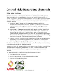 Critical risk: Hazardous chemicals What is the problem? Chemicals are common in all workplaces. Chemicals may be in the form of solids, liquids or gases (including fumes, mists and vapours). Chemicals may be hazardous to