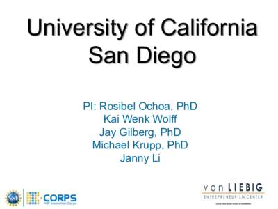 University of California San Diego PI: Rosibel Ochoa, PhD Kai Wenk Wolff Jay Gilberg, PhD Michael Krupp, PhD