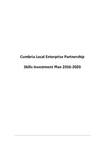 Cumbria Local Enterprise Partnership Skills Investment Plan Cumbria Local Enterprise Partnership Skills Investment Plan  CONTENTS
