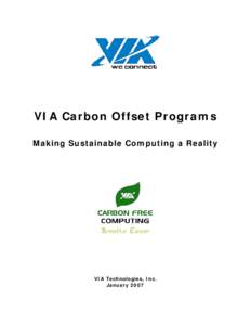 VIA Carbon Offset Programs Making Sustainable Computing a Reality VIA Technologies, Inc. January 2007