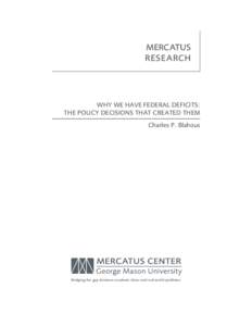 MERCATUS RESEARCH WHY WE HAVE FEDERAL DEFICITS: THE POLICY DECISIONS THAT CREATED THEM Charles P. Blahous