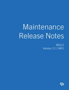 BES12 version 12.1 MR1 Maintenance Release Notes