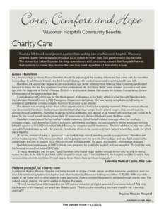 Wisconsin Hospitals Community Benefits  Charity Care Fear of a bill should never prevent a patient from seeking care at a Wisconsin hospital. Wisconsin hospital charity care programs provided $232 million to more than 70