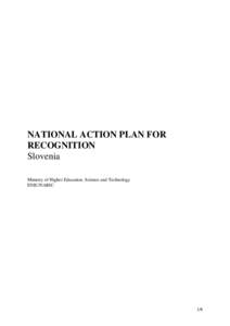 NATIONAL ACTION PLAN FOR RECOGNITION Slovenia Ministry of Higher Education, Science and Technology ENIC/NARIC