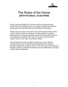 The Rules of the GameIndoor, Cross-field) These rules are designed to provide as safe as possible playing environment for all players and to encourage individual skills without taking away from the excitement a