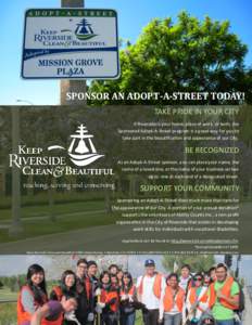 SPONSOR AN ADOPT-A-STREET TODAY! TAKE PRIDE IN YOUR CITY If Riverside is your home, place of work, or both, the Sponsored Adopt-A-Street program is a great way for you to take part in the beautification and appearance of
