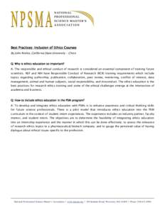 Best Practices: Inclusion of Ethics Courses By John Nishio, California State University - Chico Q: Why is ethics education so important? A: The responsible and ethical conduct of research is considered an essential compo