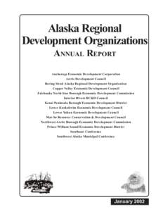 Alaska Regional Development Organizations ANNUAL REPORT Anchorage Economic Development Corporation Arctic Development Council Bering Strait Alaska Regional Development Organization