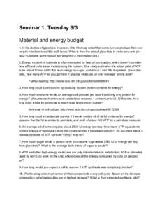 Seminar 1, Tuesday 8/3  Material and energy budget  1.​  In his studies of glycolysis in cancer, Otto Warburg noted that some tumors produce their own  weight in lactate in as little as 