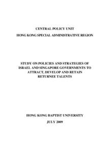 CENTRAL POLICY UNIT HONG KONG SPECIAL ADMINISTRATIVE REGION STUDY ON POLICIES AND STRATEGIES OF ISRAEL AND SINGAPORE GOVERNMENTS TO ATTRACT, DEVELOP AND RETAIN