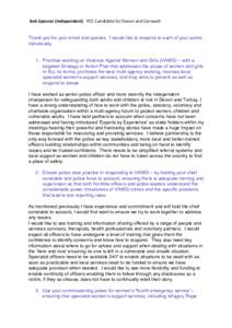 Bob	Spencer	(Independent)	-	PCC	Candidate	for	Devon	and	Cornwall	  Thank you for your email and queries. I would like to respond to each of your points individually.  1. Prioritise working on Violence Against Women and G
