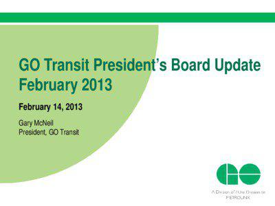 GO Transit President’s Board Update February 2013 February 14, 2013