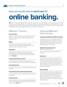 Access your accounts when you need it most with  online banking. VIPbanker™ is the fastest, easiest and most convenient way for you to actively manage your business and personal accounts. With this powerful online bank