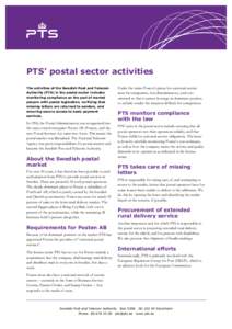 PTS’ postal sector activities The activities of the Swedish Post and Telecom Authority (PTS) in the postal sector includes monitoring compliance on the part of market players with postal legislation, verifying that mis