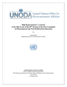 High Representative’s remarks at the Side Event of the 69th Session of the First Committee on Disarmament and Non-Proliferation Education By Angela Kane High Representative for Disarmament Affairs