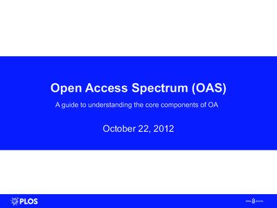 Open Access Spectrum (OAS) A guide to understanding the core components of OA October 22, 2012  OAS Cover