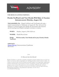 FOR MEDIA PLANNING PURPOSES:  Florida TaxWatch and Visit Florida Will Make A Tourism Announcement Monday, August 4th TALLAHASSEE, Fla. - Florida TaxWatch and Visit Florida will make a tourism announcement in Tallahassee 