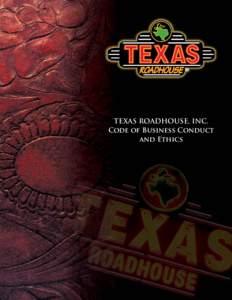 TEXAS ROADHOUSE, INC. Code of Business Conduct and Ethics A Message from Kent, Scott and Steve