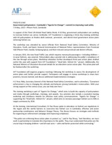 PRESS RELEASE Government policymakers—Cambodia’s “Agents for Change”—commit to improving road safety 7-9 May, 2015—Phnom Penh, Cambodia In support of the Third UN Global Road Safety Week, 4-10 May, government