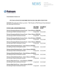 FOR IMMEDIATE RELEASE  PUTNAM ANNOUNCES DISTRIBUTION RATES FOR OPEN END FUNDS BOSTON, Massachusetts (June 23, The Trustees of The Putnam Funds declared the following distributions. FUND NAME AND DISTRIBUTIONS