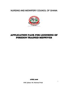 NURSING AND MIDWIFERY COUNCIL OF GHANA  APPLICATION PACK FOR LICENSING OF FOREIGN TRAINED MIDWIVES  APRIL 2008
