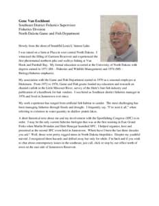 Gene Van Eeckhout Southeast District Fisheries Supervisor Fisheries Division North Dakota Game and Fish Department Howdy from the shore of beautiful Louis L’Amour Lake. I was raised on a farm at Plaza in west central N