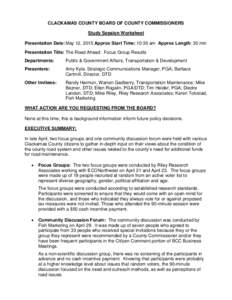 CLACKAMAS COUNTY BOARD OF COUNTY COMMISSIONERS Study Session Worksheet Presentation Date: May 12, 2015 Approx Start Time: 10:30 am Approx Length: 30 min Presentation Title: The Road Ahead: Focus Group Results Departments