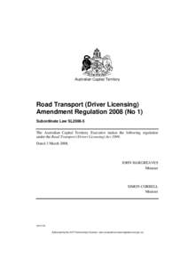 Australian Capital Territory  Road Transport (Driver Licensing) Amendment Regulation[removed]No 1) Subordinate Law SL2008-5 The Australian Capital Territory Executive makes the following regulation
