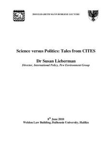 2010 ELISABETH MANN BORGESE LECTURE  Science versus Politics: Tales from CITES Dr Susan Lieberman Director, International Policy, Pew Environment Group