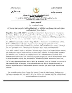 PRESS RELEASE (For Immediate Release) AU Special Representative Saddened by Attack on AMISOM Peacekeepers, Urges for Calm and Restraint in Hiiran Region. Mogadishu-October 19, 2014: The Special Representative of the Chai