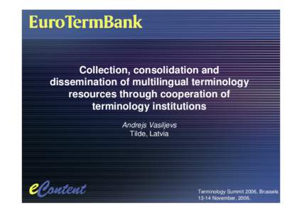 Collection, consolidation and dissemination of multilingual terminology resources through cooperation of terminology institutions Andrejs Vasiljevs Tilde, Latvia