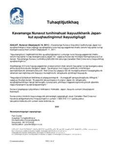 Tuhaqtitjutikhaq Kavamanga Nunavut tunihinahuat ikayuutikhanik Japankut ayuqhautinginnut ikayuutigilugit IQALUIT, Nunavut (Qiqaiyaqvik 18, 2011) – Kavamanga Nunavut ikayuliktut taaffumunga Japan-kut ayuqhautimingnut ik