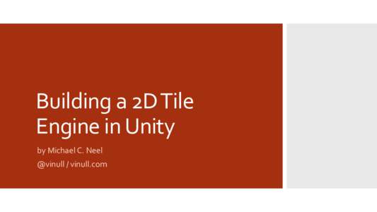 Building a 2D Tile Engine in Unity by Michael C. Neel @vinull / vinull.com  What is this