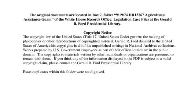 The original documents are located in Box 7, folder “[removed]HR13267 Agricultural Assistance Guam” of the White House Records Office: Legislation Case Files at the Gerald R. Ford Presidential Library. Copyright Notic