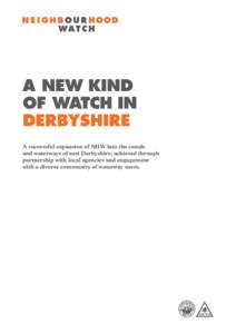 A NEW KIND OF WATCH IN DERBYSHIRE A successful expansion of NHW into the canals and waterways of east Derbyshire, achieved through partnership with local agencies and engagement