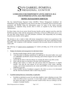 GUIDELINES FOR INDEPENDENT LIVING SERVICE (ILS) AND SUPPORTED LIVING (SLS) PROVIDERS MONEY MANAGEMENT SERVICES The San Gabriel/Pomona Regional Center (SG/PRC) “Money Management Guidelines” for Independent Living and 