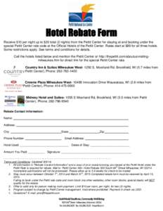 Hotel Rebate Form Receive $10 per night up to $20 total (2 nights) from the Pettit Center for staying at and booking under the special Pettit Center rate code at the Official Hotels of the Pettit Center. Rates start at $